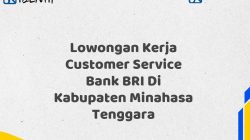 Lowongan Kerja Customer Service Bank BRI Di Kabupaten Minahasa Tenggara Tahun 2025 (Lamar Sekarang)