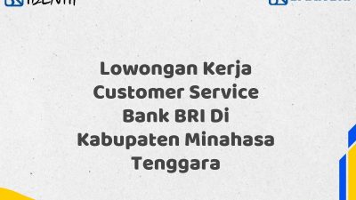 Lowongan Kerja Customer Service Bank BRI Di Kabupaten Minahasa Tenggara Tahun 2025 (Lamar Sekarang)