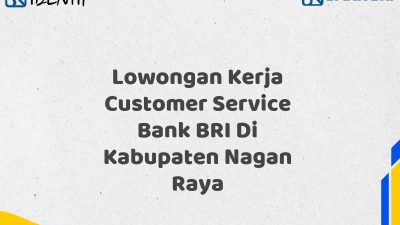 Lowongan Kerja Customer Service Bank BRI Di Kabupaten Nagan Raya