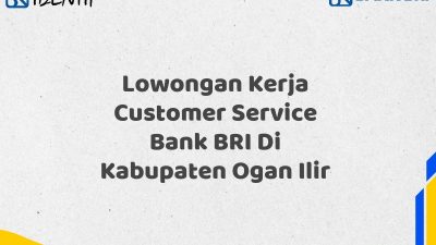 Lowongan Kerja Customer Service Bank BRI Di Kabupaten Ogan Ilir