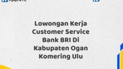 Lowongan Kerja Customer Service Bank BRI Di Kabupaten Ogan Komering Ulu