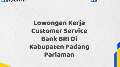 Lowongan Kerja Customer Service Bank BRI Di Kabupaten Padang Pariaman