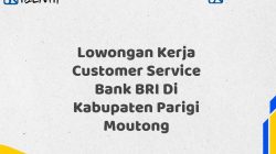 Lowongan Kerja Customer Service Bank BRI Di Kabupaten Parigi Moutong