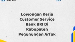 Lowongan Kerja Customer Service Bank BRI Di Kabupaten Pegunungan Arfak