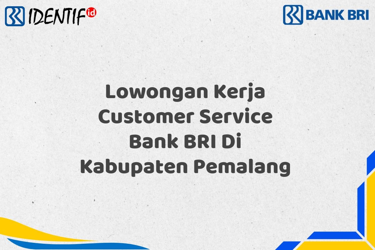 Lowongan Kerja Customer Service Bank BRI Di Kabupaten Pemalang