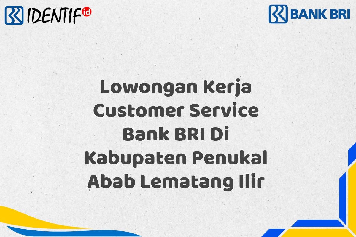 Lowongan Kerja Customer Service Bank BRI Di Kabupaten Penukal Abab Lematang Ilir