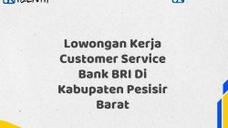 Lowongan Kerja Customer Service Bank BRI Di Kabupaten Pesisir Barat Tahun 2025 (Resmi)