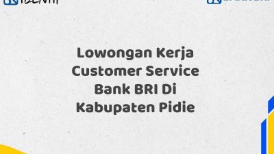 Lowongan Kerja Customer Service Bank BRI Di Kabupaten Pidie