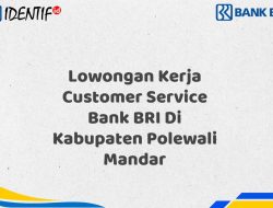 Lowongan Kerja Customer Service Bank BRI Di Kabupaten Polewali Mandar Tahun 2025 (Yang Wajib Anda Ketahui)