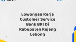 Lowongan Kerja Customer Service Bank BRI Di Kabupaten Rejang Lebong Tahun 2025