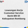 Lowongan Kerja Customer Service Bank BRI Di Kabupaten Rembang Tahun 2025 (Resmi)