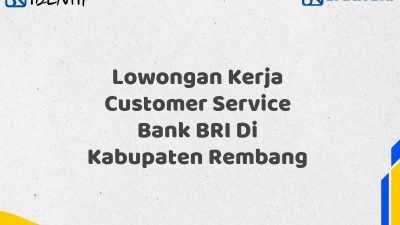 Lowongan Kerja Customer Service Bank BRI Di Kabupaten Rembang