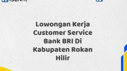 Lowongan Kerja Customer Service Bank BRI Di Kabupaten Rokan Hilir