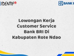Lowongan Kerja Customer Service Bank BRI Di Kabupaten Rote Ndao Tahun 2025 (Segera Daftar Sebelum Terlambat)