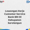 Lowongan Kerja Customer Service Bank BRI Di Kabupaten Sarolangun Tahun 2025 (Segera Daftar Sebelum Terlambat)