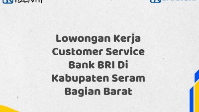 Lowongan Kerja Customer Service Bank BRI Di Kabupaten Seram Bagian Barat