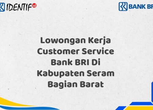 Lowongan Kerja Customer Service Bank BRI Di Kabupaten Seram Bagian Barat Tahun 2025 (Apply Now)