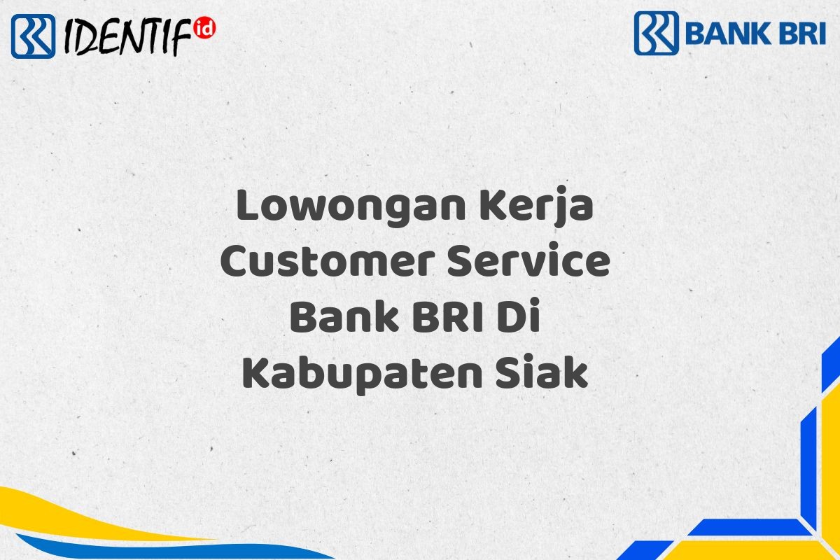 Lowongan Kerja Customer Service Bank BRI Di Kabupaten Siak