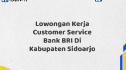 Lowongan Kerja Customer Service Bank BRI Di Kabupaten Sidoarjo Tahun 2025 (Buruan Daftar Sekarang)