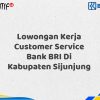 Lowongan Kerja Customer Service Bank BRI Di Kabupaten Sijunjung Tahun 2025 (Daftar Sekarang)