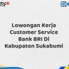 Lowongan Kerja Customer Service Bank BRI Di Kabupaten Sukabumi Tahun 2025 (Apply Now)