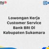 Lowongan Kerja Customer Service Bank BRI Di Kabupaten Sukamara Tahun 2025 (Yang Wajib Anda Ketahui)