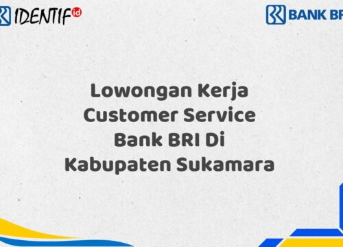 Lowongan Kerja Customer Service Bank BRI Di Kabupaten Sukamara Tahun 2025 (Yang Wajib Anda Ketahui)