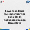 Lowongan Kerja Customer Service Bank BRI Di Kabupaten Sumba Barat Daya Tahun 2025
