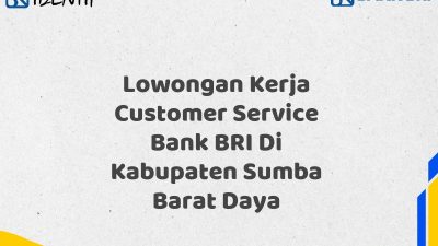 Lowongan Kerja Customer Service Bank BRI Di Kabupaten Sumba Barat Daya