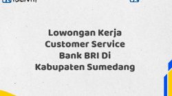 Lowongan Kerja Customer Service Bank BRI Di Kabupaten Sumedang Tahun 2025 (Ayo Daftar Sekarang)