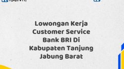 Lowongan Kerja Customer Service Bank BRI Di Kabupaten Tanjung Jabung Barat