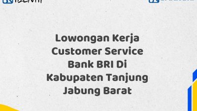 Lowongan Kerja Customer Service Bank BRI Di Kabupaten Tanjung Jabung Barat