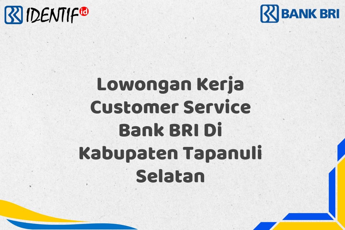 Lowongan Kerja Customer Service Bank BRI Di Kabupaten Tapanuli Selatan