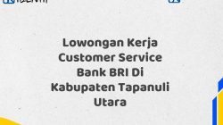 Lowongan Kerja Customer Service Bank BRI Di Kabupaten Tapanuli Utara