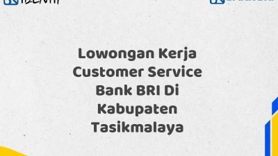 Lowongan Kerja Customer Service Bank BRI Di Kabupaten Tasikmalaya