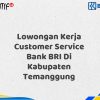 Lowongan Kerja Customer Service Bank BRI Di Kabupaten Temanggung Tahun 2025 (Lamar Sekarang)