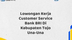 Lowongan Kerja Customer Service Bank BRI Di Kabupaten Tojo Una-Una