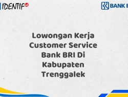 Lowongan Kerja Customer Service Bank BRI Di Kabupaten Trenggalek Tahun 2025 (Yang Wajib Anda Ketahui)