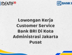 Lowongan Kerja Customer Service Bank BRI Di Kota Administrasi Jakarta Pusat Tahun 2025 (Daftar Sekarang)