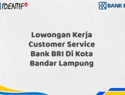Lowongan Kerja Customer Service Bank BRI Di Kota Bandar Lampung Tahun 2025 (Yang Wajib Anda Ketahui)