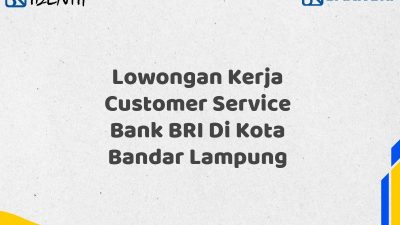Lowongan Kerja Customer Service Bank BRI Di Kota Bandar Lampung