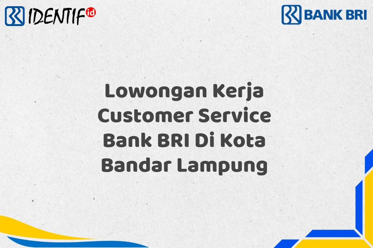 Lowongan Kerja Customer Service Bank BRI Di Kota Bandar Lampung
