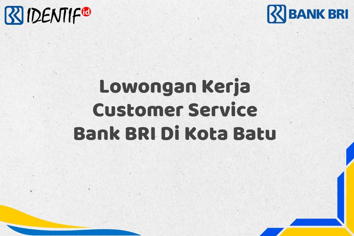 Lowongan Kerja Customer Service Bank BRI Di Kota Batu