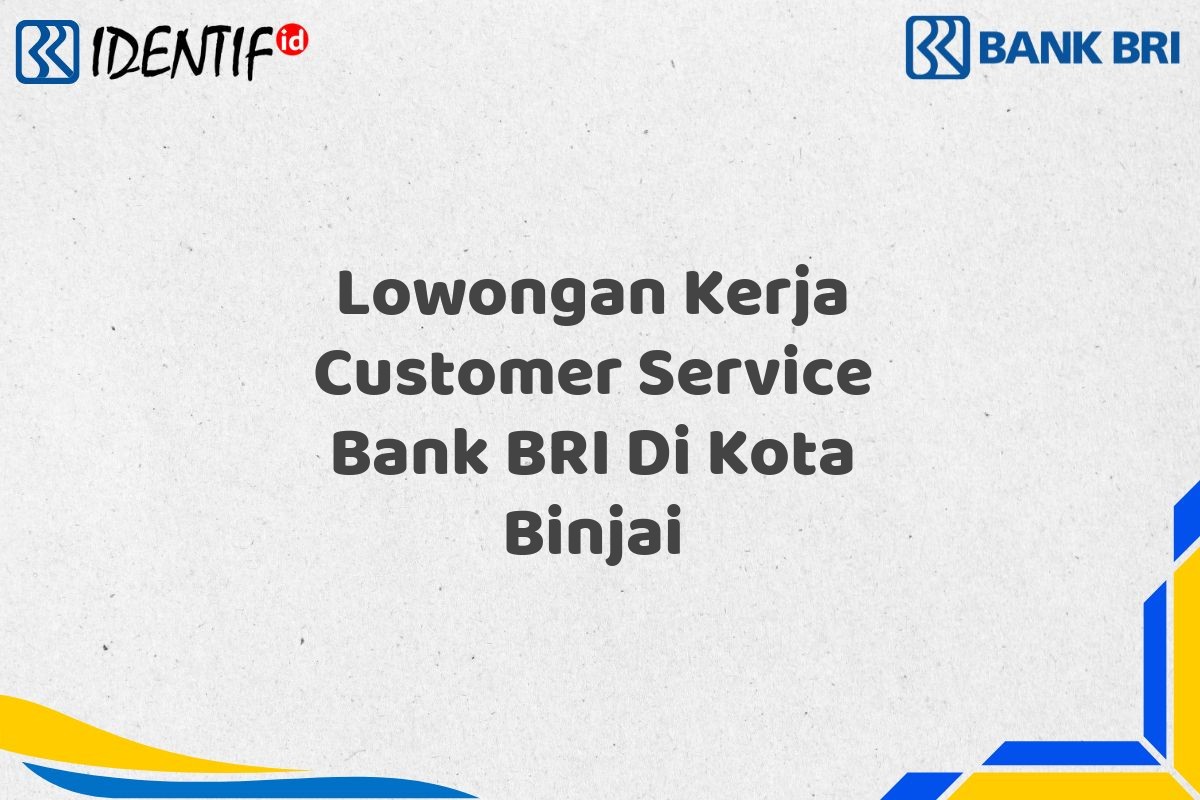 Lowongan Kerja Customer Service Bank BRI Di Kota Binjai