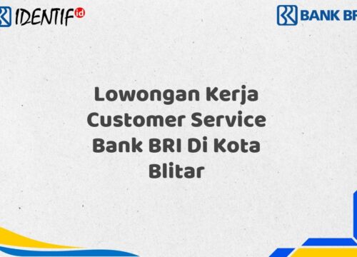 Lowongan Kerja Customer Service Bank BRI Di Kota Blitar Tahun 2025 (Ayo Daftar Sekarang)