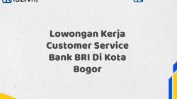 Lowongan Kerja Customer Service Bank BRI Di Kota Bogor Tahun 2025 (Daftar Sekarang)
