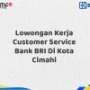 Lowongan Kerja Customer Service Bank BRI Di Kota Cimahi Tahun 2025