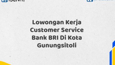 Lowongan Kerja Customer Service Bank BRI Di Kota Gunungsitoli Tahun 2025 (Buruan Daftar Sekarang)