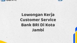 Lowongan Kerja Customer Service Bank BRI Di Kota Jambi Tahun 2025 (Lamar Sekarang)