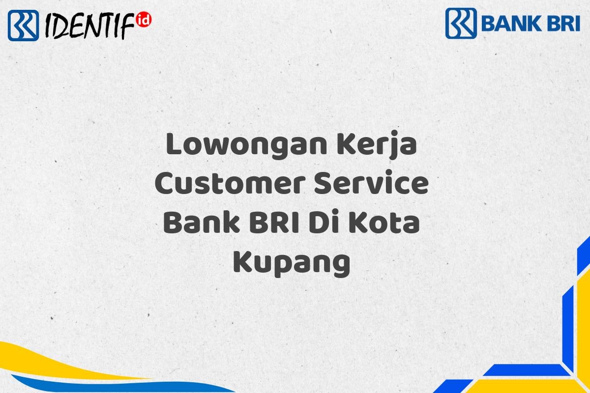 Lowongan Kerja Customer Service Bank BRI Di Kota Kupang